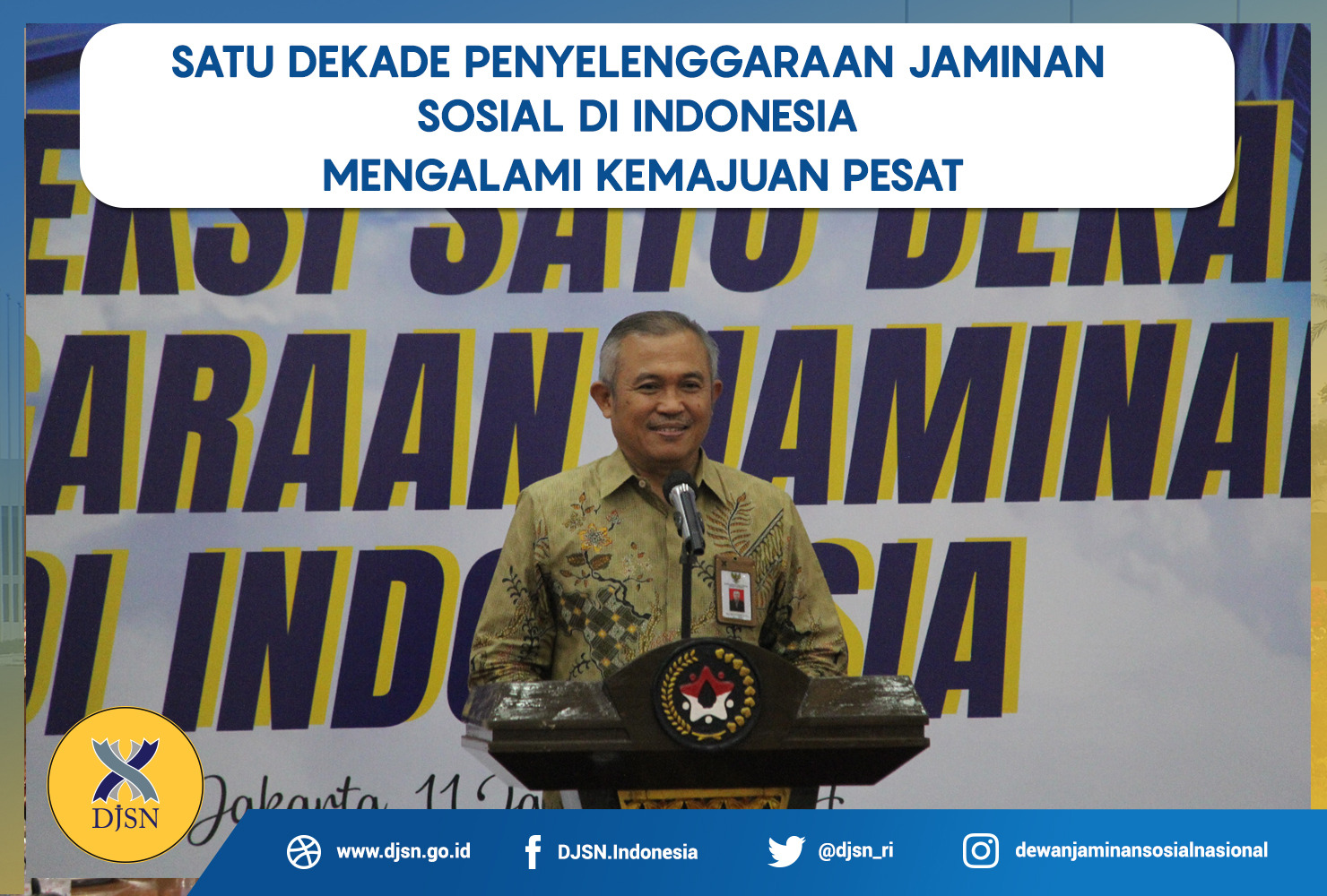 Satu Dekade Penyelenggaraan Jaminan Sosial di Indonesia  Mengalami Kemajuan Pesat